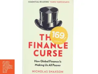 The finance curse : how global finance is making us all poorer af Nicholas Shaxson (Bog)