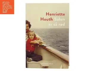 Solen er så rød : roman af Henriette Houth (Bog)