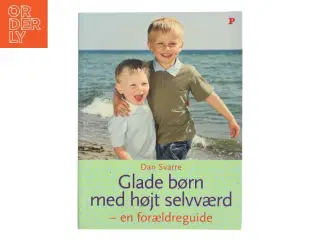 Glade børn med højt selvværd : en forældreguide af Dan Svarre (Bog)