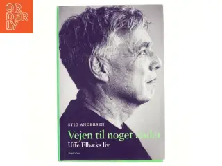 Vejen til noget andet : Uffe Elbæks liv af Stig Andersen (f. 1949) (Bog)