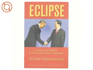 Eclipse : living in the shadow of China&#39;s economic dominance af Arvind Subramanian (Bog)