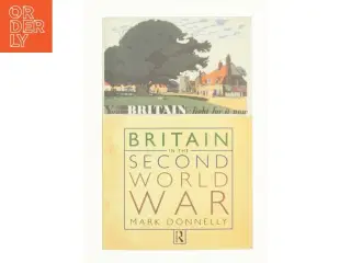 Britain in the Second World War af Mark Donnelly (Bog)