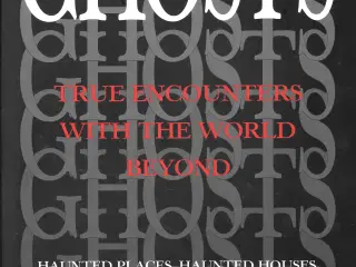 Ghosts: True Encounters with the World Beyond  