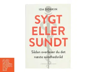 Sygt eller sundt : sådan overlever du det næste sundhedsråd af Ida Donkin (Bog)