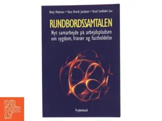 Rundbordssamtalen : nyt samarbejde på arbejdspladsen om sygdom, fravær og fastholdelse (Bog)