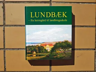 Lundbæk - fra herregård til landbrugsskole BOG