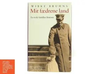 Mit fædrene land : en tysk families historie af Wibke Bruhns (Bog)
