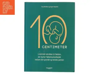 10 centimeter : lindrende teknikker til fødslen, der styrker fødselssamarbejdet mellem den gravide og hendes partner af Tina Winther (f. 197
