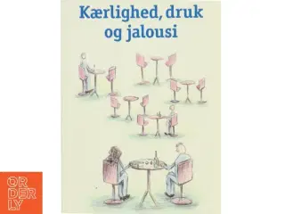 Kærlighed, druk og jalousi af Karsten Holm Andersen (Bog)