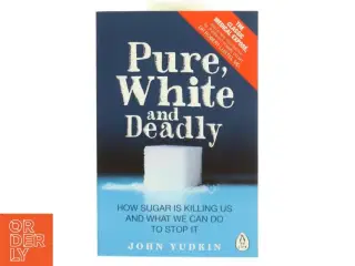 Pure, White and Deadly af John Yudkin (Bog)