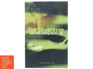 Lad det aldrig holde op af Åke Edwardson (Bog)