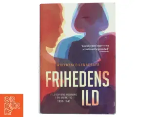Frihedens ild : filosofiens redning i en mørk tid 1933-1943 af Wolfram Eilenberger (f. 1972) (Bog)
