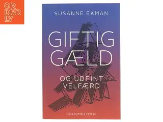 Giftig gæld og udpint velfærd : om udpiningen af den offentlige sektor og gældens destruktive dynamik af Susanne Ekman (Bog)
