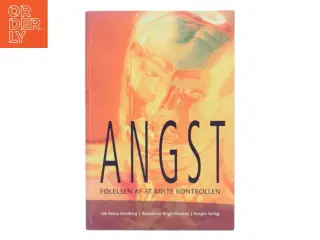 Psykologi - Angst - følelsen af at miste kontrollen : 15 angstramte skriver deres historie og psykolog Michelle Ulrichsen beskriver de forskellig