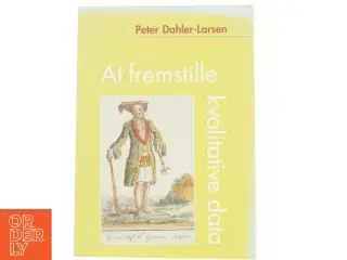 At fremstille kvalitative data af Peter Dahler-Larsen (Bog)