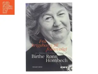 Fra krigsbarn til folkevalgt : en danmarkshistorie erindret af Birthe Rønn Hornbech (Bog)