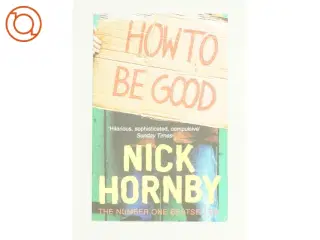 How to be good af Nick Hornby (Bog)