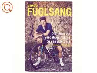 Drømmen om regnbuestriberne og den gule trøje af Jakob Fuglsang (f. 1985-03-22) (Bog)