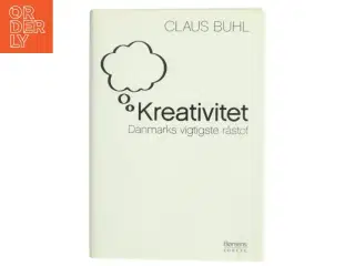 Kreativitet : Danmarks vigtigste råstof af Claus Buhl (f. 1957-11-17) (Bog)