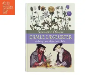 Gamle lægeurter : dyrkning, anvendelse, have, helse af Anemette Olesen (f. 1952) (Bog)