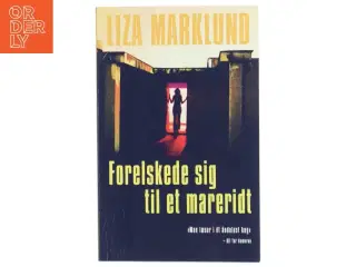 Forelskede sig til et mareridt af Liza Marklund (Bog)