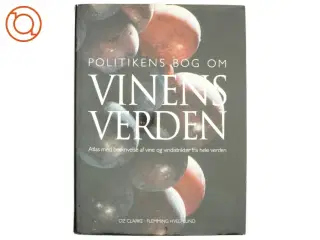 Politikens bog om vinens verden : atlas med beskrivelse af vine og vindistrikter fra hele verden af Oz Clarke (Bog)