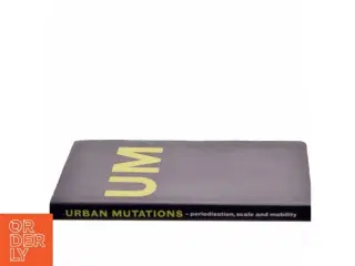 Urban mutations - periodization, scale and mobility Niels Albertsen, Tom Nielsen, Peter Hemmersam