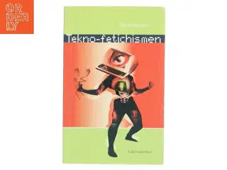 Tekno-fetichismen - og drømmen om det gnidningsløse samfund af Ole Grünbaum (Bog)