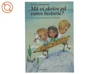 Må vi skrive på vores historie? : børns organisering og udnyttelse af skriftsprog af Bettina Perregaard (Bog)