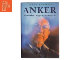 Anker : mennesket, magten, meningerne af Alex Frank Larsen (f. 1946) (Bog)