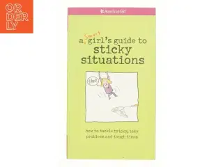 A Smart Girlś guide to sticky situations : how to tackle tricky, icky problems and tough times (Bog)