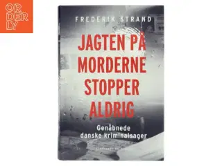 Jagten på morderne stopper aldrig : genåbnede danske kriminalsager af Frederik Strand (Bog)