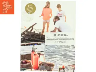 Hip hip hurra : idéer til nemme og festlige lækkerier, invitationer, aktiviteter og dekorationer til børne- og familiefødselsdage