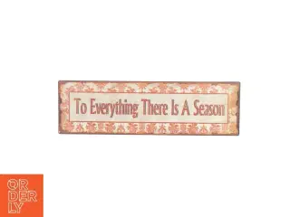 Metalskilt med teksten "To Everything There Is A Season" (str. LB:25x16cm)