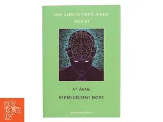 Den glemte virkelighed. Bind 3, At åbne erkendelsens døre af Joanna Marie Nielsen (f. 1977) (Bog)