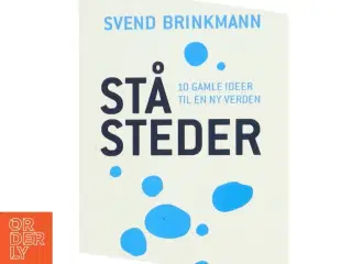 Ståsteder : 10 gamle ideer til en ny verden af Svend Brinkmann (Bog)