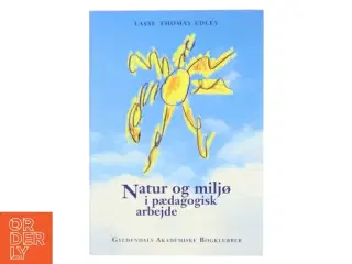 Natur og miljø i pædagogisk arbejde af Lasse Thomas Edlev (Bog)