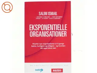 Eksponentielle organisationer : hvorfor nye organisationer er ti gange bedre, hurtigere og billigere - og hvordan din også bliver det af Salim Is
