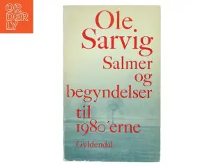 Ole Sarvig: &#39;Salmer og begyndelser til 1980&#39;erne&#39; Bog fra Gyldendal