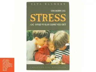 Om børn og stress : og hvad vi kan gøre ved det af Ylva Ellneby (Bog)