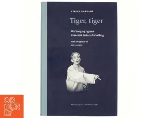 Tiger, tiger : Wu Song og tigeren i kinesisk historiefortælling af Vibeke Børdahl (Bog)