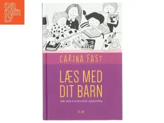 Læs med dit barn : sådan støtter du dit barns skrive- og læseudvikling af Carina Fast (Bog)