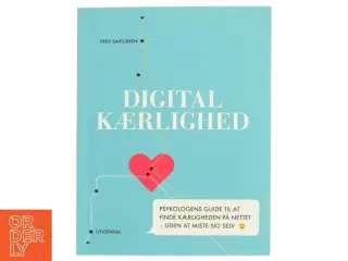 Digital kærlighed : psykologens guide til at finde kærligheden på nettet - uden at miste sig selv af Heidi Sahlgreen (Bog)