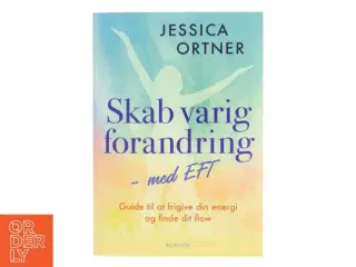 Skab varig forandring med EFT : guide til at frigive din energi og finde dit flow af Jessica Ortner (Bog)