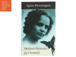 Dødsfjende - hjertenskær : Jeg er levemand af Agnes Henningsen (f. 1868) (Bog)