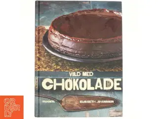 Vild med chokolade : kager, is, desserter, konfekt, trøfler og varme drikke af Elisabeth Johansson (Bog)
