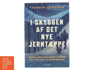 I skyggen af det nye jerntæppe : møder med Ruslands naboer fra Ishavet til Sortehavet af Thomas Ubbesen (f. 1956) (Bog)