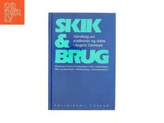 Skik & brug : håndbog om traditioner og skikke i dagens Danmark : hilseformer, gaver, påklædning, fester, mærkedage, mad- og d