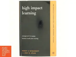 High-impact learning : strategies for leveraging, business results from training af Robert O. Brinkerhoff (Bog)