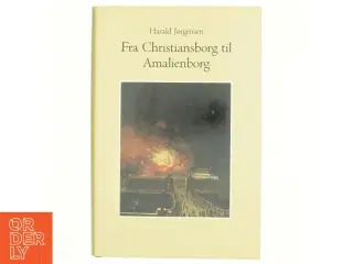 Fra Christiansborg til Amalienborg : en begivenhedsrig periode i den danske hofforvaltnings historie - 1784-1808 af Harald Jørgensen (f. 1907) (B